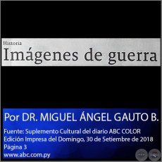 IMÁGENES DE GUERRA - Por DR. MIGUEL ÁNGEL GAUTO BEJARANO - Domingo, 30 de Setiembre de 2018